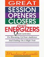 Great Session Openers, Closers, and Energizers: Quick Activities for Warming Up Your Audience and Ending on a High Note артикул 10425c.