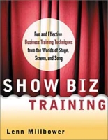 Show Biz Training: Fun and Effective Business Training Techniques from the Worlds of Stage, Screen and Song артикул 10428c.