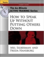 The 60-Minute Active Training Series: How to Speak Up Without Putting Others Down, Leader's Guide (Active Training Series) артикул 10439c.