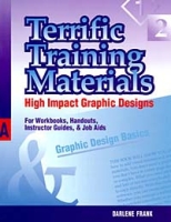 Terrific Training Materials: High Impact Graphic Designs for Workbooks, Handouts, Instructor Guides, and Job AIDS артикул 10443c.