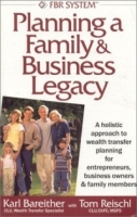 Planning a Family Business Legacy : A Holistic Approach to Wealth Transfer Planning for Entrepreneurs, Business Owners Family Members артикул 10601c.